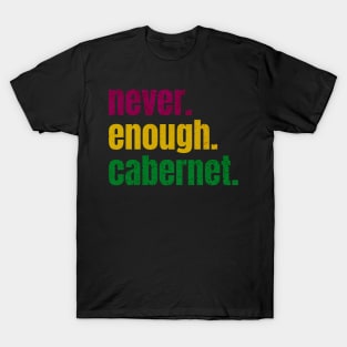 never enough cabernet T-Shirt